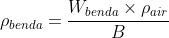 \rho _{benda}=\frac{W_{benda} \times \rho _{air}}{B}